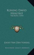 Koning David Herstelt: Treurspel (1693) di Joost Van Den Vondel edito da Kessinger Publishing