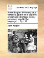 A New English Dictionary di John Kersey edito da Gale Ecco, Print Editions