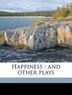 Happiness : And Other Plays di J. Hartley Manners edito da Nabu Press