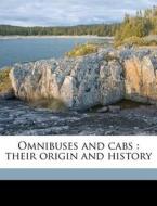 Omnibuses And Cabs : Their Origin And Hi di Henry Charles Moore edito da Nabu Press