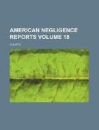 American Negligence Reports Volume 18 di Courts edito da Rarebooksclub.com