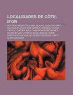 Localidades de Côte-d'Or di Fuente Wikipedia edito da Books LLC, Reference Series
