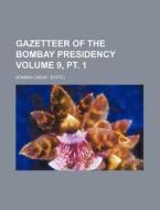 Gazetteer of the Bombay Presidency Volume 9, PT. 1 di Bombay edito da Rarebooksclub.com