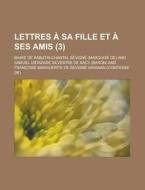 Lettres A Sa Fille Et A Ses Amis (3 ) di Marie De Rabutin-Chantal Sevigne edito da Rarebooksclub.com