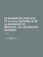 Le Batard De Lovelace Et La Fille Naturelle De La Marquise De Merteuil, Ou Les Moeurs Vengees di P. Cuisin edito da General Books Llc