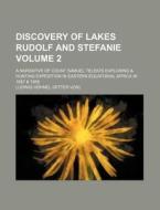 Discovery of Lakes Rudolf and Stefanie Volume 2; A Narrative of Count Samuel Teleki's Exploring & Hunting Expedition in Eastern Equatorial Africa in 1 di Ludwig H. Hnel, Ludwig Hohnel edito da Rarebooksclub.com