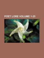 Poet Lore Volume 1-25 di Books Group edito da Rarebooksclub.com