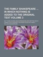 The Family Shakspeare in Which Nothing Is Added to the Original Text Volume 3; But Those Words and Expressions Are Omitted Which Cannot with Propriety di William Shakespeare edito da Rarebooksclub.com