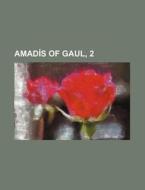 Amadis of Gaul, 2 di Anonymous edito da Rarebooksclub.com