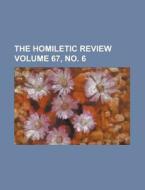 The Homiletic Review Volume 67, No. 6 di Anonymous edito da Rarebooksclub.com