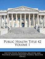 Public Health Title 42 Volume 1 edito da Bibliogov