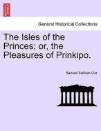 The Isles of the Princes; or, the Pleasures of Prinkipo. di Samuel Sullivan Cox edito da British Library, Historical Print Editions