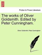 The works of Oliver Goldsmith. Edited by Peter Cunningham. Vol. III di Oliver Goldsmith, Peter Cunningham edito da British Library, Historical Print Editions