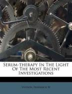 Serum-therapy In The Light Of The Most Recent Investigations di Stetson Frederick W edito da Nabu Press