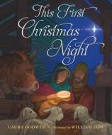 This First Christmas Night di Laura Godwin edito da FEIWEL & FRIENDS
