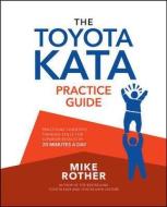 The Toyota Kata Practice Guide: Practicing Scientific Thinking Skills for Superior Results in 20 Minutes a Day di Mike Rother edito da McGraw-Hill Education