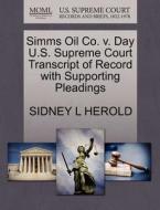 Simms Oil Co. V. Day U.s. Supreme Court Transcript Of Record With Supporting Pleadings di Sidney L Herold edito da Gale, U.s. Supreme Court Records