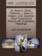 Dr. Ross H. Elliott, Petitioner, V. State Of Oregon. U.s. Supreme Court Transcript Of Record With Supporting Pleadings di Leo Levenson edito da Gale, U.s. Supreme Court Records