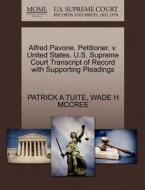 Alfred Pavone, Petitioner, V. United States. U.s. Supreme Court Transcript Of Record With Supporting Pleadings di Patrick A Tuite, Wade H McCree edito da Gale, U.s. Supreme Court Records