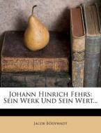 Johann Hinrich Fehrs: Sein Werk Und Sein Wert... di Jacob Bödewadt edito da Nabu Press