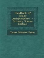 Handbook of Equity Jurisprudence di James Webster Eaton edito da Nabu Press