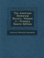The American Historical Review, Volume 3 - Primary Source Edition di American Historical Association edito da Nabu Press