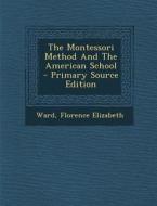 The Montessori Method and the American School - Primary Source Edition di Ward Florence Elizabeth edito da Nabu Press