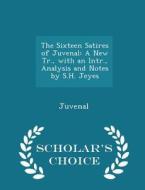 The Sixteen Satires Of Juvenal di Juvenal edito da Scholar's Choice