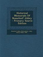 Historical Memorials of Beauchief Abbey - Primary Source Edition di Beauchief Abbey (Derbyshire) edito da Nabu Press
