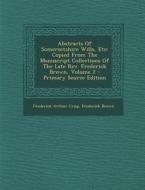 Abstracts of Somersetshire Wills, Etc: Copied from the Manuscript Collections of the Late REV. Frederick Brown, Volume 2 di Frederick Arthur Crisp, Frederick Brown edito da Nabu Press