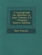 A Monograph on Albinism in Man Volume 2: 1 - Primary Source Edition di Karl Pearson edito da Nabu Press