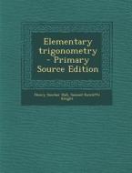 Elementary Trigonometry di Henry Sinclair Hall, Samuel Ratcliffe Knight edito da Nabu Press