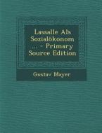 Lassalle ALS Sozialokonom ... - Primary Source Edition di Gustav Mayer edito da Nabu Press