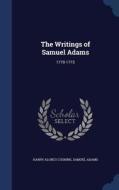 The Writings Of Samuel Adams di Harry Alonzo Cushing, Dr Samuel Adams edito da Sagwan Press