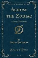 Across The Zodiac di Edwin Pallander edito da Forgotten Books