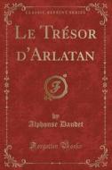 Le Tresor D'arlatan (classic Reprint) di Alphonse Daudet edito da Forgotten Books