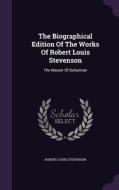 The Biographical Edition Of The Works Of Robert Louis Stevenson di Robert Louis Stevenson edito da Palala Press