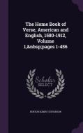 The Home Book Of Verse, American And English, 1580-1912, Volume 1, Pages 1-456 di Burton Egbert Stevenson edito da Palala Press