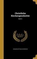 GER-CHRISTLICHE KIRCHENGESCHIC di Johann Matthias Schroeckh edito da WENTWORTH PR