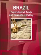 Brazil Export-Import, Trade and Business Directory Volume 1 Strategic Information and Contacts di Inc Ibp edito da LULU PR