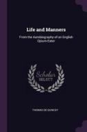 Life and Manners: From the Autobiography of an English Opium-Eater di Thomas De Quincey edito da CHIZINE PUBN