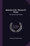 Memoirs of Dr. Thomas W. Evans: The Second French Empire di Thomas Wiltberger Evans edito da CHIZINE PUBN