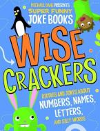 Wise Crackers: Riddles and Jokes about Numbers, Names, Letters, and Silly Words di Michael Dahl, Jill L. Donahue, Mark Ziegler edito da MICHAEL DAHL SUPER FUNNY JOKE