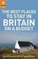 The Best Places To Stay In Britain On A Budget di Jules Brown, Samantha Cook, Helena Smith, James Stewart, Steve Vickers edito da Rough Guides Ltd
