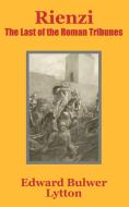 Rienzi: The Last of the Roman Tribunes di Edward Bulwer Lytton Lytton, Edward Bulwerlytton edito da INTL LAW & TAXATION PUBL