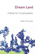 Dream Land: A Book For Contemplation di Bader Almunayes edito da BOOKSURGE PUB