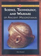 Science, Technology, and Warfare of Ancient Mesopotamia di Don Nardo edito da Lucent Books