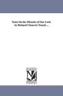 Notes on the Miracles of Our Lord. by Richard Chenevix Trench ... di Richard Chenevix Trench edito da UNIV OF MICHIGAN PR