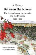 A History Between The Rivers di C Arnold McClure edito da Xlibris