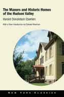 The Manors and Historic Homes of the Hudson Valley di Harold Donaldson Eberlein edito da EXCELSIOR ED